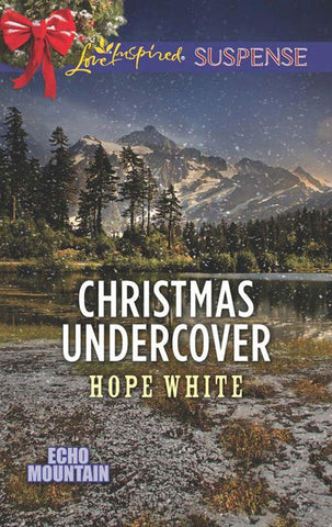 Echo Mountain - Christmas Undercover (Mills & Boon Love Inspired Suspense) (Echo Mountain, Book 4)