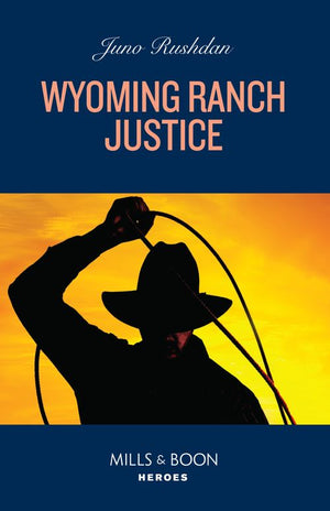 Wyoming Ranch Justice (Cowboy State Lawmen: Duty and Honor, Book 2) (Mills & Boon Heroes) by Juno Rushdan