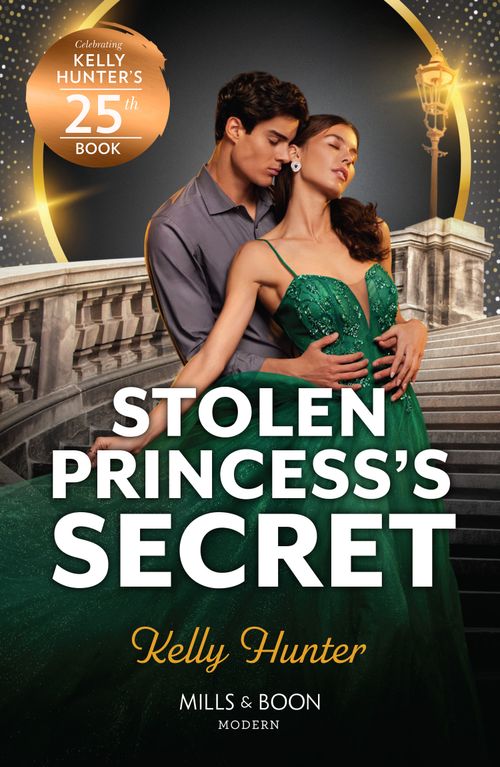 Stolen Princess's Secret (Mills & Boon Modern) by Kelly Hunter