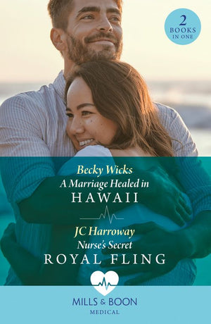 A Marriage Healed In Hawaii / Nurse's Secret Royal Fling: A Marriage Healed in Hawaii / Nurse's Secret Royal Fling (Mills & Boon Medical) by Becky Wicks and JC Harroway (9780008936747)