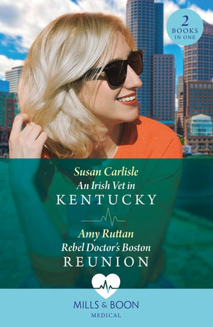 An Irish Vet In Kentucky / Rebel Doctor's Boston Reunion: An Irish Vet in Kentucky (Kentucky Derby Medics) / Rebel Doctor's Boston Reunion (Mills & Boon Medical) by Susan Carlisle and Amy Ruttan (9780008936877)