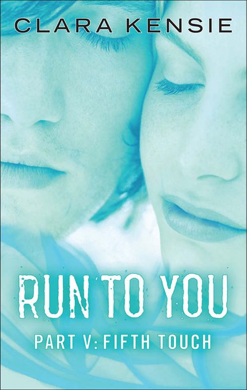 Run to You Part Five: Fifth Touch: First edition by Clara Kensie (9781472096753)