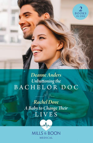 Unbuttoning The Bachelor Doc / A Baby To Change Their Lives: Unbuttoning the Bachelor Doc (Nashville Midwives) / A Baby to Change Their Lives (Mills & Boon Medical) by Deanne Anders and Rachel Dove (9780263321609)