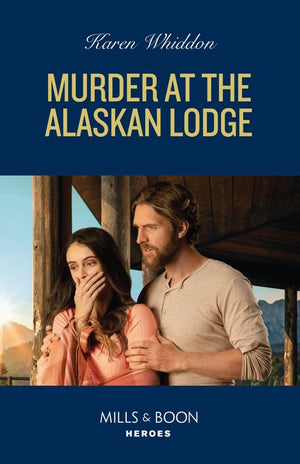 Murder At The Alaskan Lodge (Mills & Boon Heroes) by Karen Whiddon