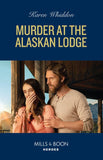 Murder At The Alaskan Lodge (Mills & Boon Heroes) by Karen Whiddon (9780008939335)