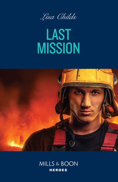 Last Mission (Hotshot Heroes, Book 12) (Mills & Boon Heroes) by Lisa Childs (9780008939939)