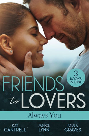 Friends To Lovers: Always You: An Heir for the Billionaire (Dynasties: The Newports) / Friend, Fling, Forever? / Fugitive Bride by Kat Cantrell, Janice Lynn and Paula Graves (9780008939991)