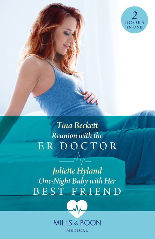Reunion With The Er Doctor / One-Night Baby With Her Best Friend (Mills & Boon Medical) by Tina Beckett and Juliette Hyland