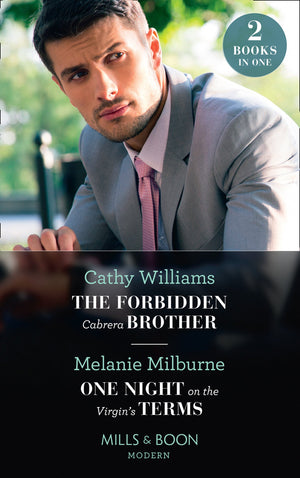 The Forbidden Cabrera Brother / One Night On The Virgin&#39;s Terms: The Forbidden Cabrera Brother / One Night on the Virgin&#39;s Terms (Mills &amp; Boon Modern)