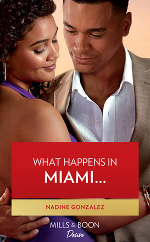 Miami Famous - What Happens In Miami… (Mills &amp; Boon Desire) (Miami Famous, Book 2)