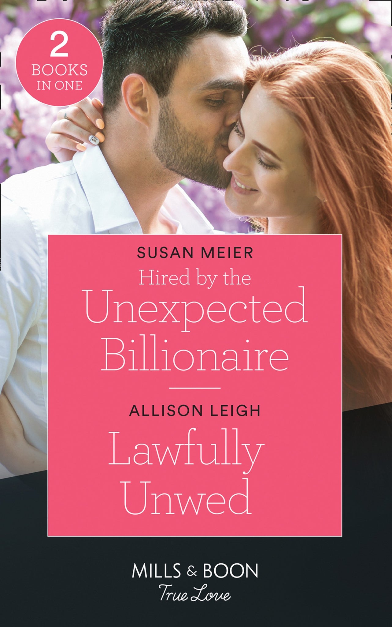 Hired By The Unexpected Billionaire / Lawfully Unwed: Hired by the Unexpected Billionaire (The Missing Manhattan Heirs) / Lawfully Unwed (Return to the Double C) (Mills &amp; Boon True Love)