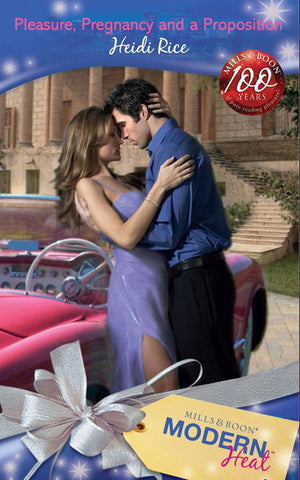 Pleasure, Pregnancy and a Proposition (Mills &amp; Boon Modern Heat): First edition