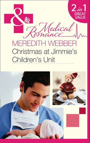 Christmas at Jimmie&#39;s Children&#39;s Unit: Bachelor of the Baby Ward / Fairytale on the Children&#39;s Ward (Mills &amp; Boon Medical): First edition