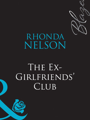The Ex-Girlfriends&#39; Club (Mills &amp; Boon Blaze): First edition