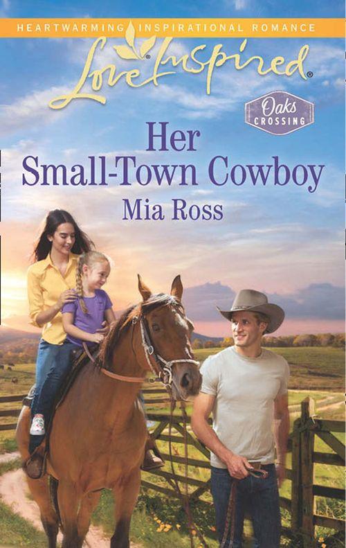Oaks Crossing - Her Small-Town Cowboy (Mills &amp; Boon Love Inspired) (Oaks Crossing, Book 1)