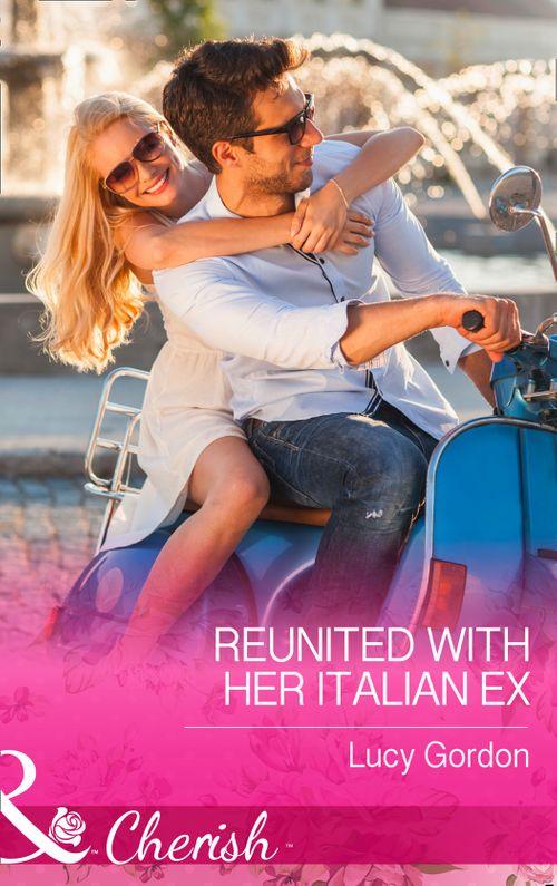 Reunited with Her Italian Ex (Mills &amp; Boon Cherish): First edition