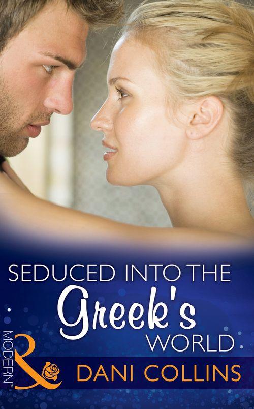 Seduced into the Greek's World (Mills & Boon Modern): First edition (9781472098702)