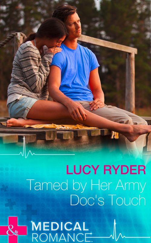 Tamed By Her Army Doc&#39;s Touch (Mills &amp; Boon Medical): First edition