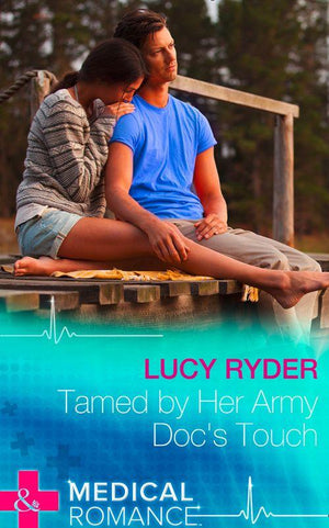 Tamed By Her Army Doc&#39;s Touch (Mills &amp; Boon Medical): First edition