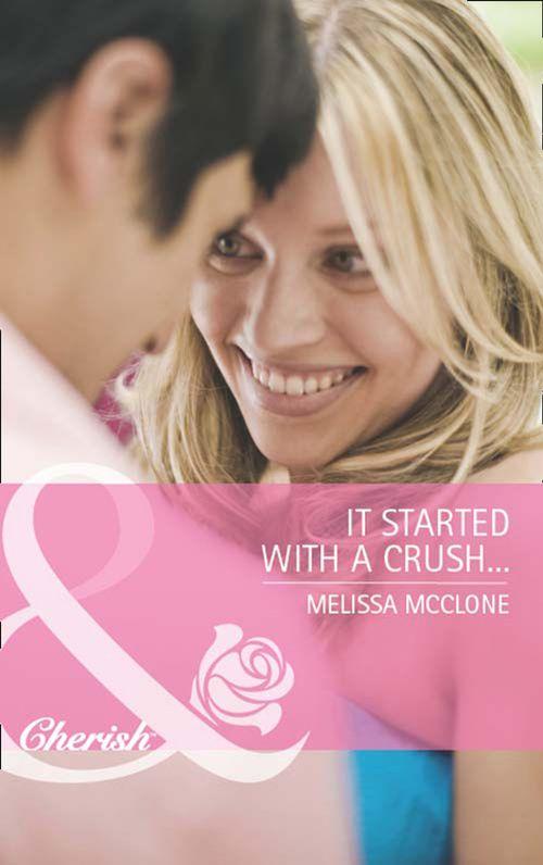 It Started with a Crush... (Mills &amp; Boon Cherish): First edition