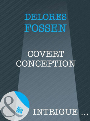 Covert Conception (Mills &amp; Boon Intrigue): First edition