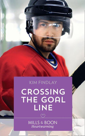 A Hockey Romance - Crossing The Goal Line (Mills &amp; Boon Heartwarming) (A Hockey Romance, Book 1)