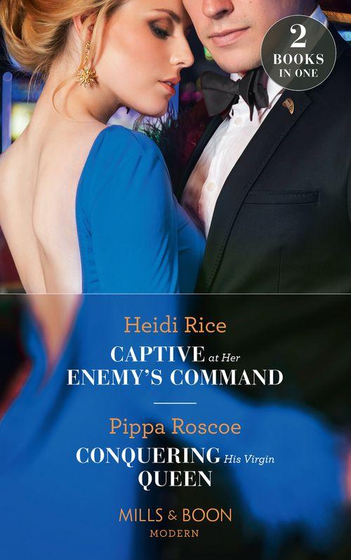 Captive At Her Enemy&#39;s Command: Captive at Her Enemy&#39;s Command / Conquering His Virgin Queen (Mills &amp; Boon Modern)