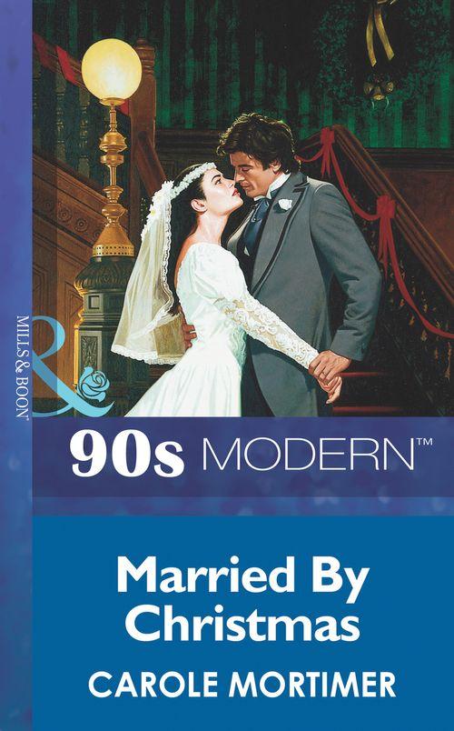 Married By Christmas (Mills &amp; Boon Vintage 90s Modern): First edition