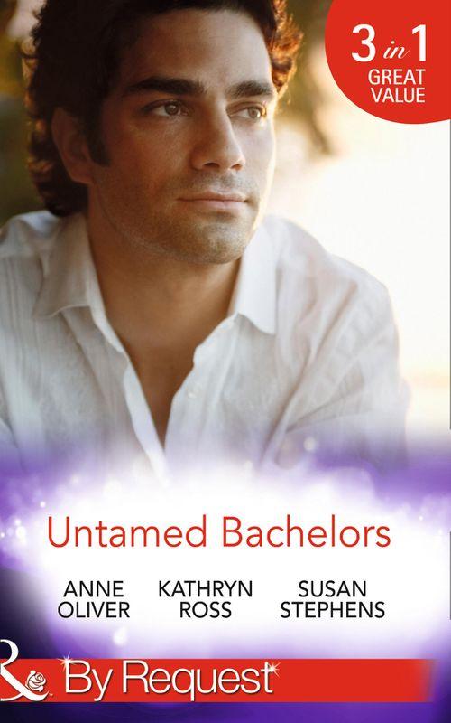 Untamed Bachelors: When He Was Bad... / Interview with a Playboy / The Shameless Life of Ruiz Acosta (Mills &amp; Boon By Request): First edition