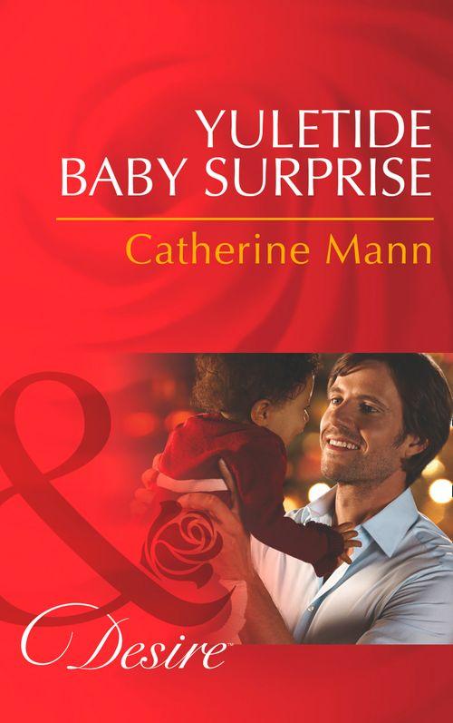 Yuletide Baby Surprise (Mills & Boon Desire) (Billionaires and Babies, Book 40): First edition (9781472006516)
