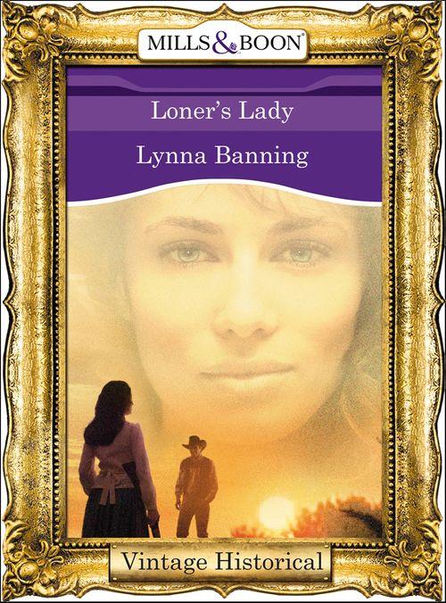 Loner&#39;s Lady (Mills &amp; Boon Historical): First edition