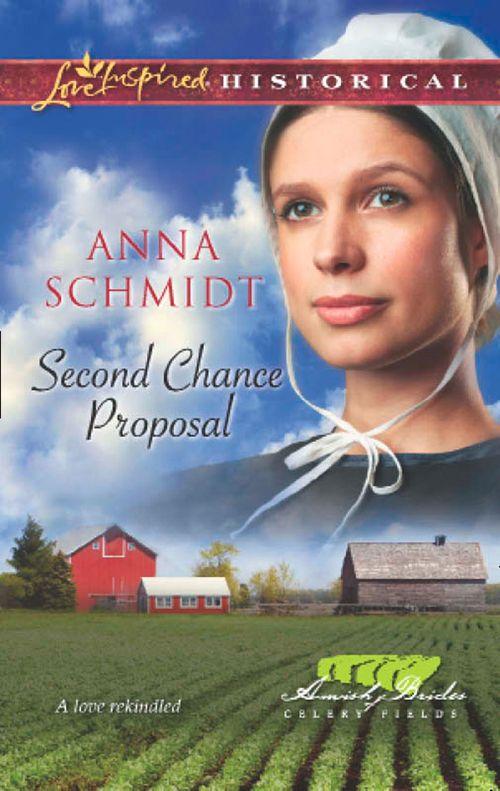 Amish Brides of Celery Fields - Second Chance Proposal (Mills &amp; Boon Love Inspired Historical) (Amish Brides of Celery Fields, Book 4): First edition