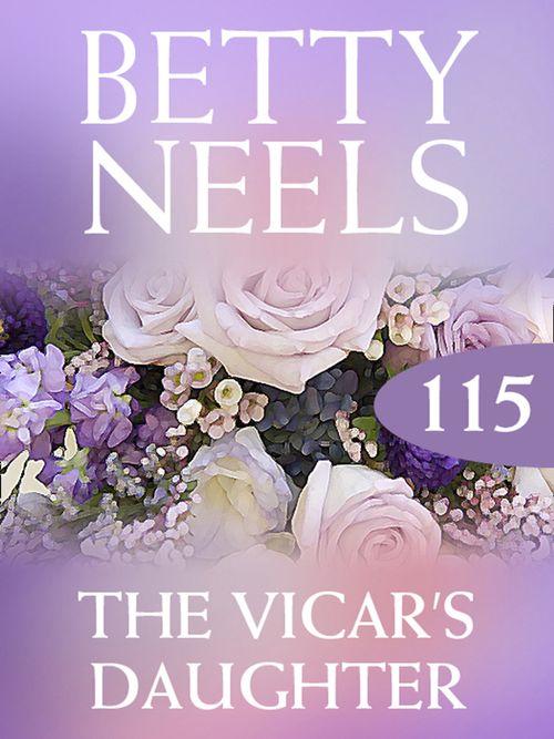 Betty Neels Collection - The Vicar&#39;s Daughter (Betty Neels Collection, Book 115): First edition