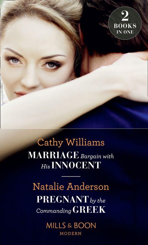 Marriage Bargain With His Innocent: Marriage Bargain with His Innocent / Pregnant by the Commanding Greek (Mills &amp; Boon Modern)