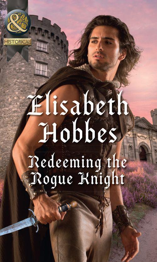 Redeeming The Rogue Knight (Mills & Boon Historical) (The Danby Brothers, Book 2) (9781474054010)