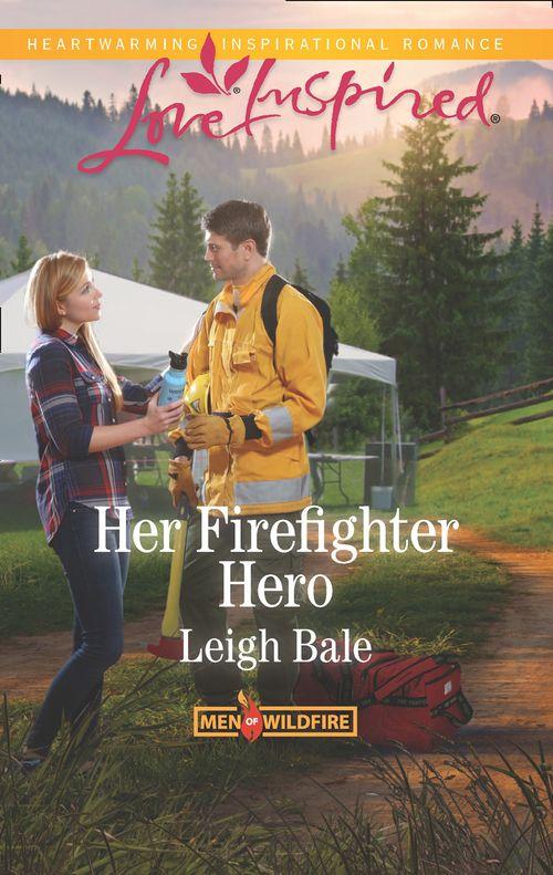 Men of Wildfire - Her Firefighter Hero (Mills &amp; Boon Love Inspired) (Men of Wildfire, Book 1)