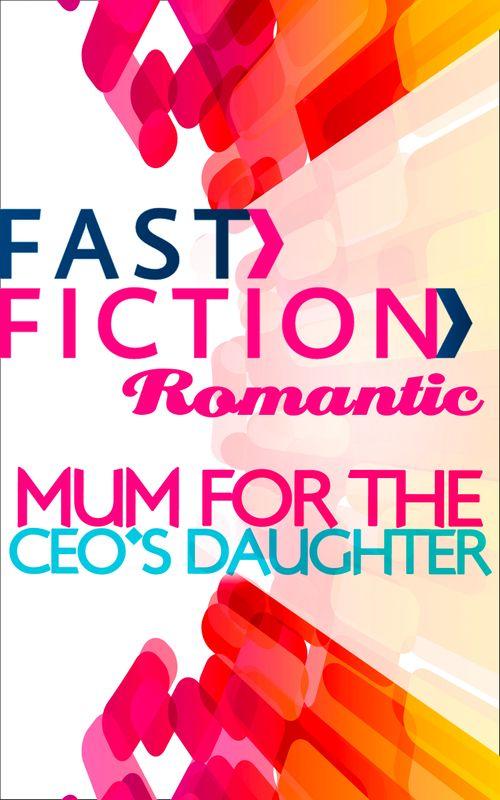 Mom for the CEO&#39;s Daughter (Fast Fiction): First edition
