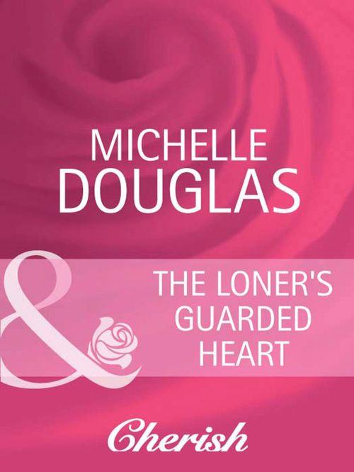 Heart to Heart - The Loner&#39;s Guarded Heart (Mills &amp; Boon Cherish) (Heart to Heart, Book 17): First edition
