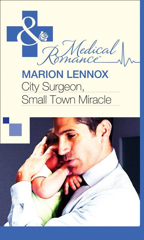City Surgeon, Small Town Miracle (Mills &amp; Boon Medical): First edition