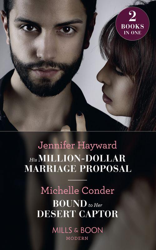 His Million-Dollar Marriage Proposal: His Million-Dollar Marriage Proposal (The Powerful Di Fiore Tycoons) / Bound to Her Desert Captor (Conveniently Wed!) (Mills &amp; Boon Modern)