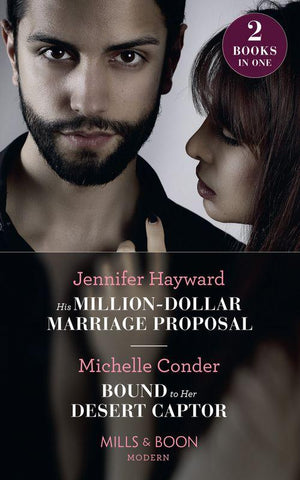 His Million-Dollar Marriage Proposal: His Million-Dollar Marriage Proposal (The Powerful Di Fiore Tycoons) / Bound to Her Desert Captor (Conveniently Wed!) (Mills &amp; Boon Modern)