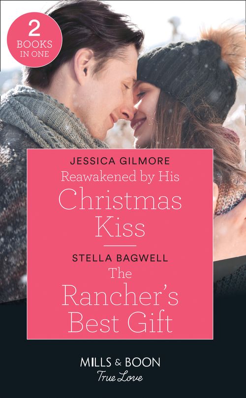 Reawakened By His Christmas Kiss / The Rancher&#39;s Best Gift: Reawakened by His Christmas Kiss (Fairytale Brides) / The Rancher&#39;s Best Gift (Men of the West) (Mills &amp; Boon True Love)