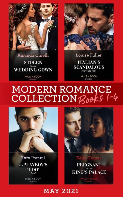 Modern Romance May 2021 Books 1-4: Stolen in Her Wedding Gown (The Greeks' Race to the Altar) / Italian's Scandalous Marriage Plan / The Playboy's 'I Do' Deal / Pregnant in the King's Palace (9780008917456)