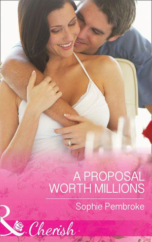 A Proposal Worth Millions (Mills &amp; Boon Cherish)