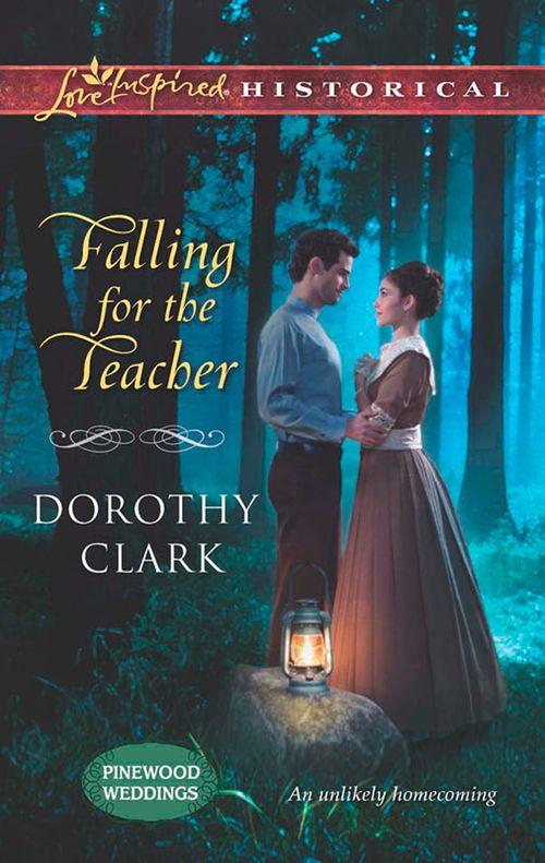 Pinewood Weddings - Falling for the Teacher (Mills &amp; Boon Love Inspired Historical) (Pinewood Weddings, Book 3): First edition