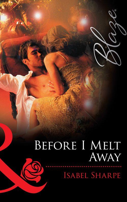Before I Melt Away (Mills &amp; Boon Blaze): First edition