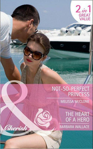 Not-So-Perfect Princess: Not-So-Perfect Princess (Once Upon a Kiss...) / The Heart of a Hero (Mills &amp; Boon Cherish): First edition
