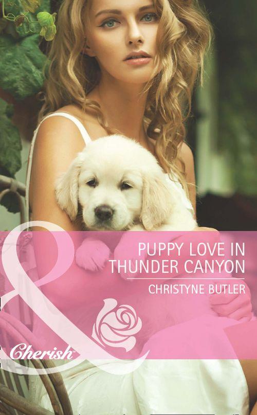 Montana Mavericks: Back in the Saddle - Puppy Love In Thunder Canyon (Mills &amp; Boon Cherish) (Montana Mavericks: Back in the Saddle, Book 2): First edition