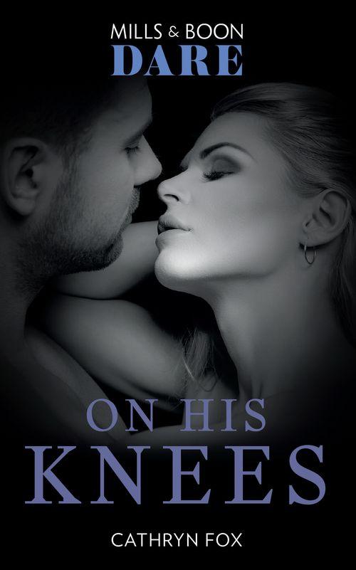 On His Knees (Mills &amp; Boon Dare)