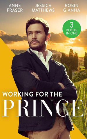 Working For The Prince: Prince Charming of Harley Street / The Royal Doctor&#39;s Bride / Baby Surprise for the Doctor Prince